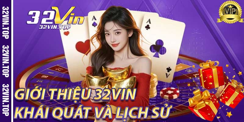 Giới Thiệu 32Vin: Khái Quát và Lịch Sử