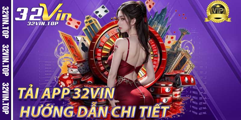 Tải App 32Vin - Hướng Dẫn Chi Tiết