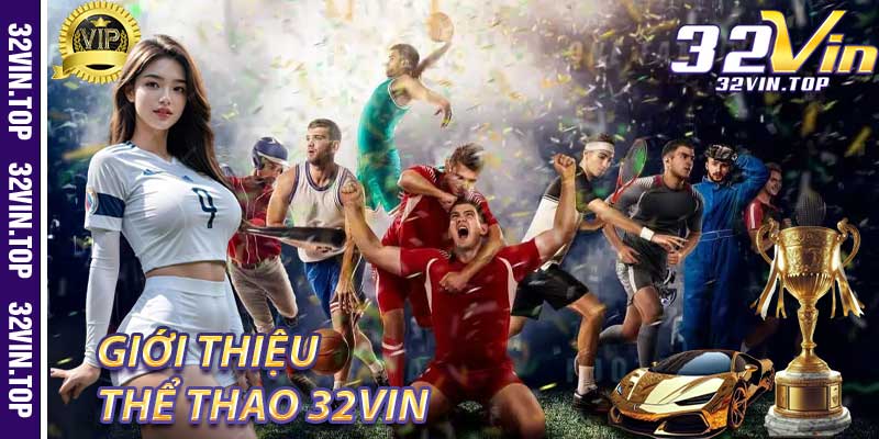 Giới thiệu về Thể Thao 32Vin