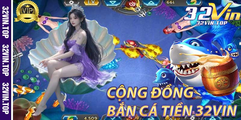 Bắn Cá Tiên 32Vin: Cộng Đồng Game Và Những Người Chơi Xuất Sắc