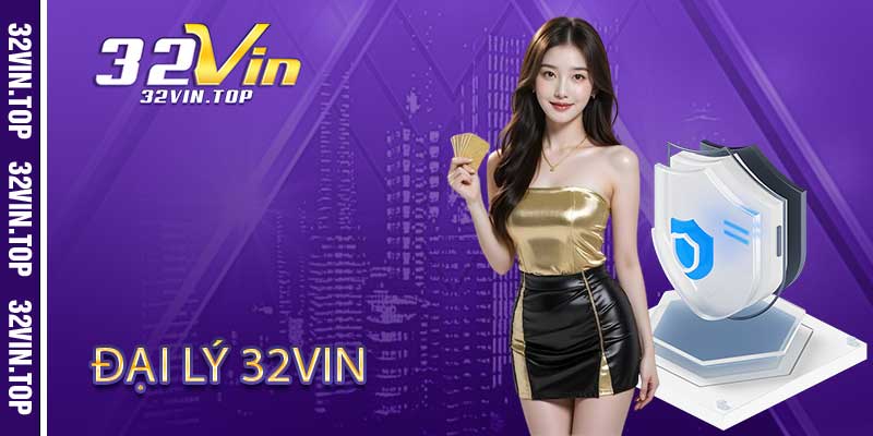 Quyền Lợi Độc Quyền Đại Lý 32Vin  Dành Riêng