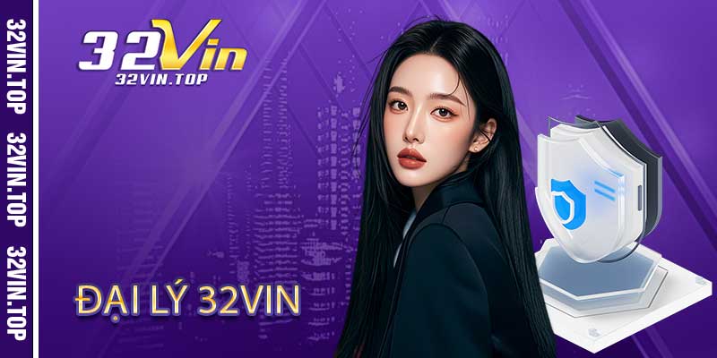 Đại Lý 32Vin - Đăng Ký Nhận Ngay Ưu Đãi Khủng Năm 2026